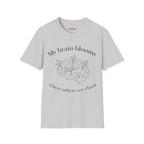 My Brain Blooms Where Others See Chaos T-Shirt