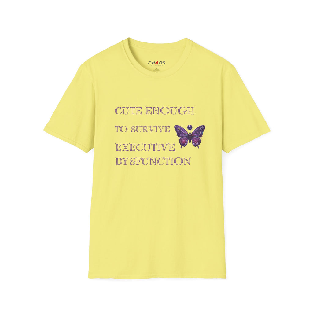 Cute Enough To Survive Executive Dysfunction T-Shirt