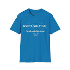 Don't Look At Me. I'm Already Distracted T-Shirt