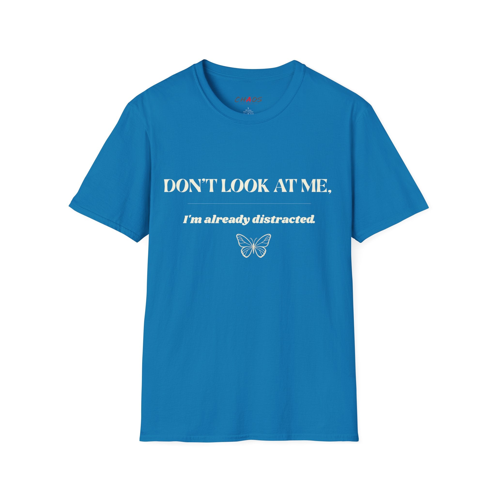 Don't Look At Me. I'm Already Distracted T-Shirt