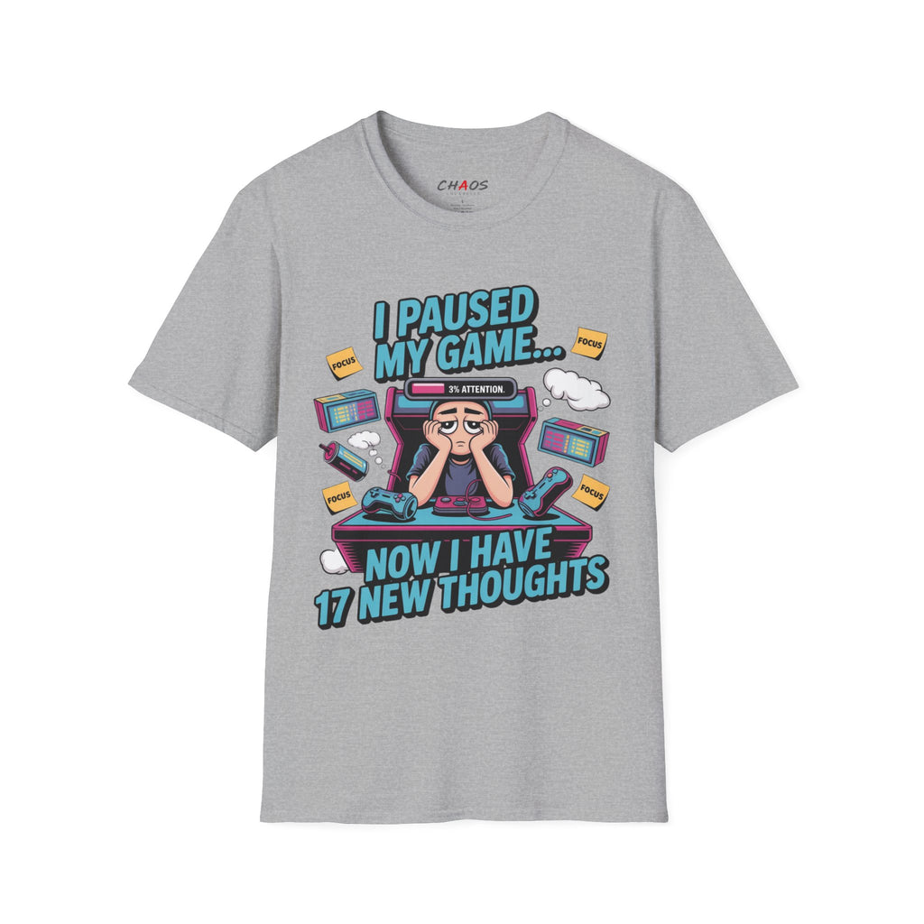 I Paused My Game Now I Have 17 New Thoughts T-Shirt