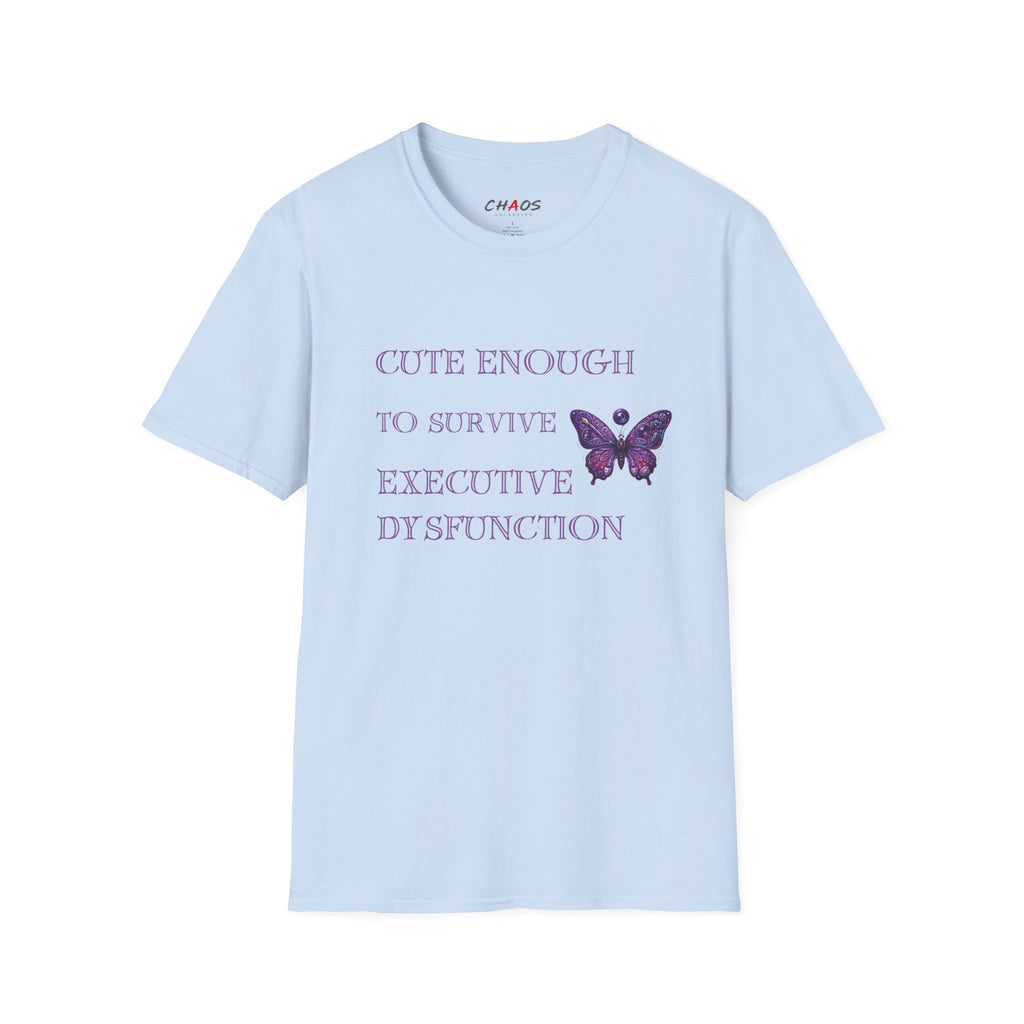 Cute Enough To Survive Executive Dysfunction T-Shirt