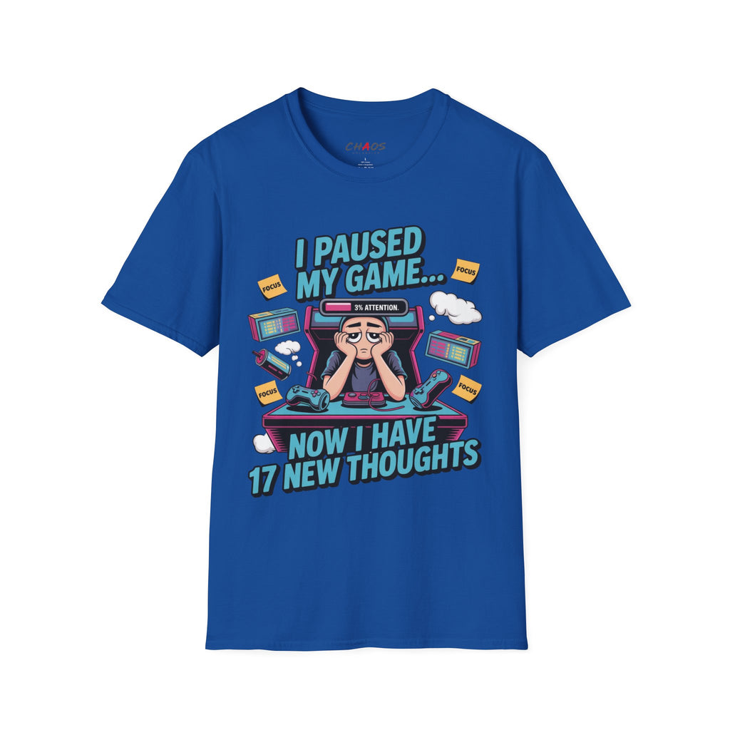 I Paused My Game Now I Have 17 New Thoughts T-Shirt