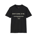 Don't Look At Me. I'm Already Distracted T-Shirt