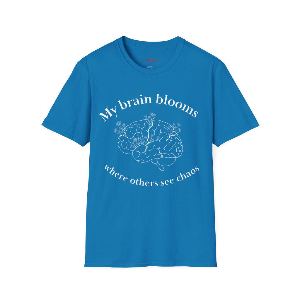 My Brain Blooms Where Others See Chaos T-Shirt