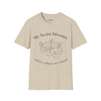 My Brain Blooms Where Others See Chaos T-Shirt
