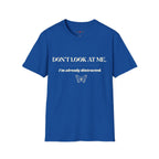 Don't Look At Me. I'm Already Distracted T-Shirt