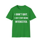 I Don't Quit. I Just Stop Beeing Intrested T-Shirt