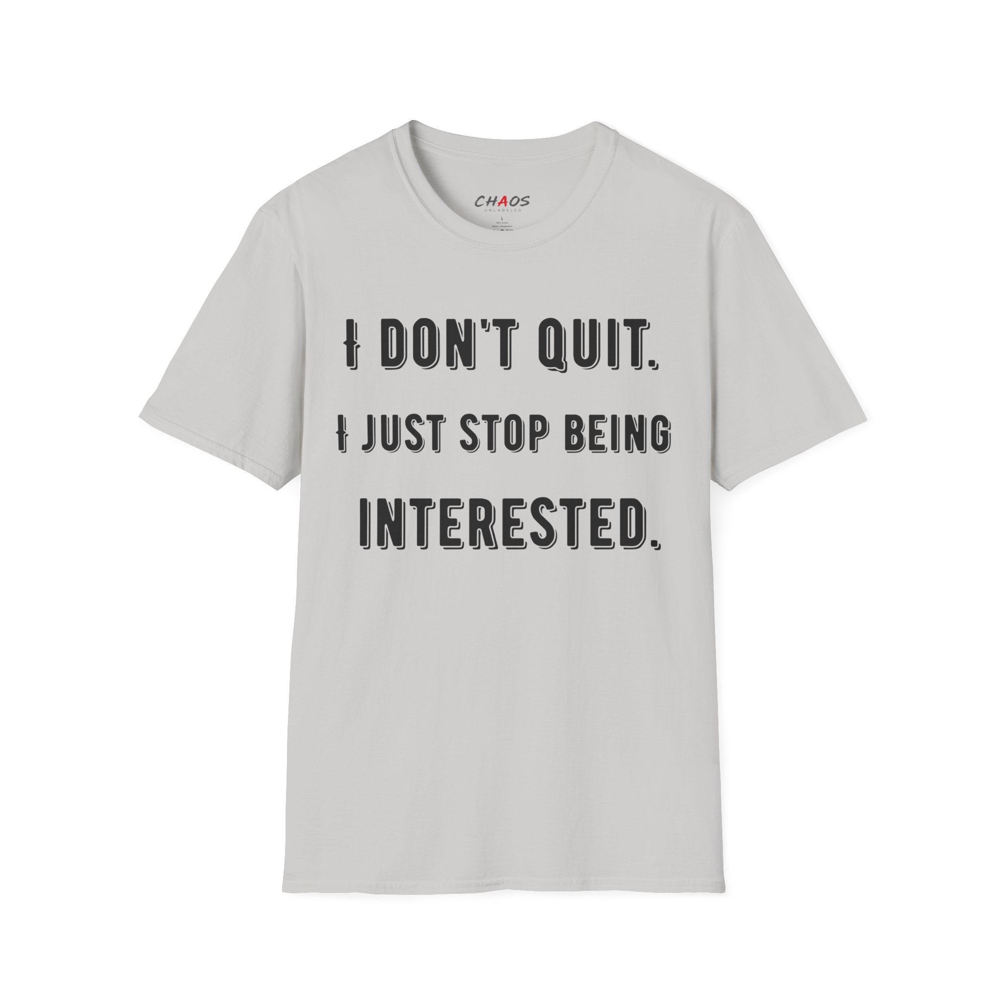 I Don't Quit. I Just Stop Beeing Intrested T-Shirt