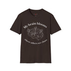 My Brain Blooms Where Others See Chaos T-Shirt
