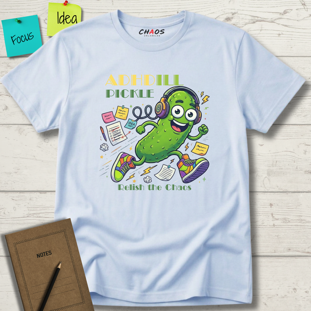 ADHDill Pickle. Relish The Chaos T-Shirt