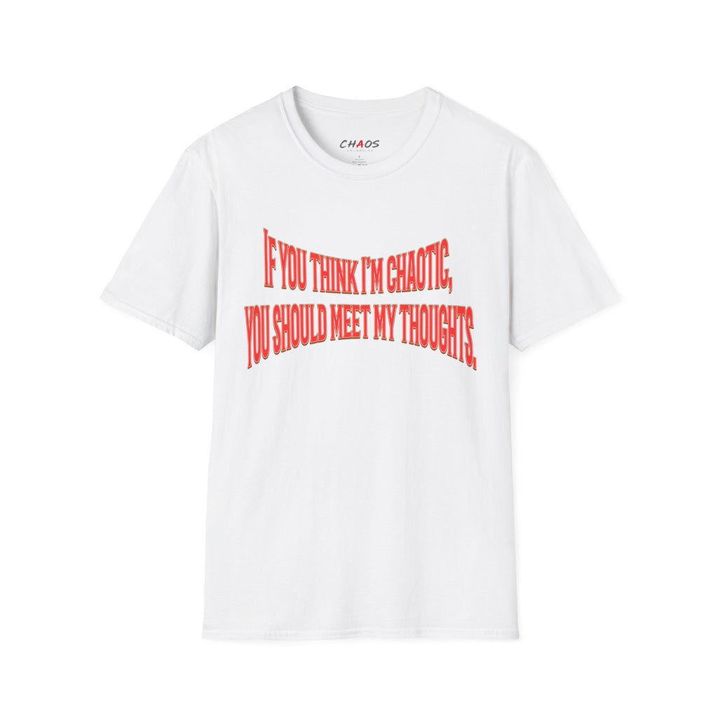 If You Think I’m Chaotic, You Should Meet My Thoughts T-Shirt