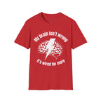 My Brain Isn’t Wrong. It's Wired For More T-Shirt