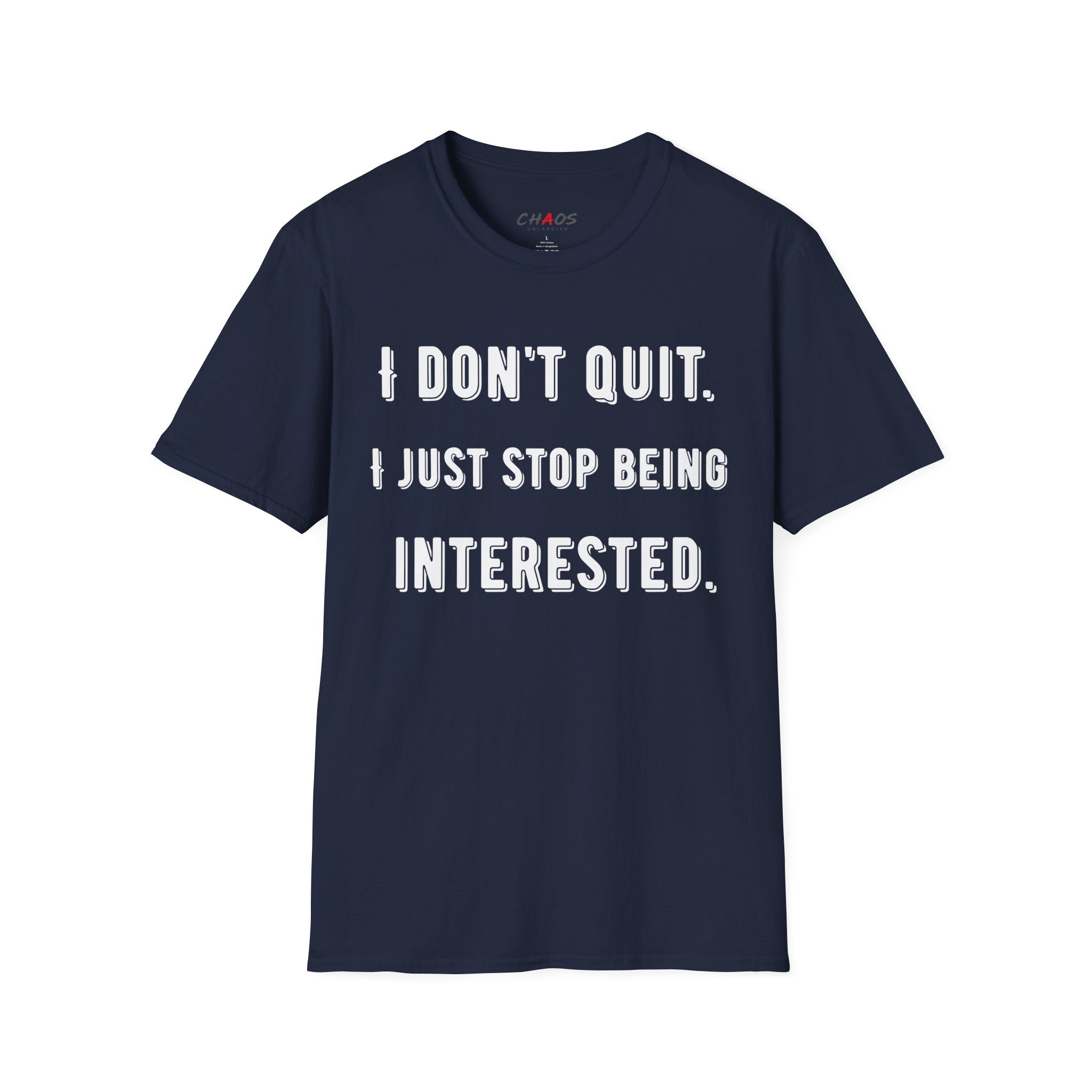 I Don't Quit. I Just Stop Beeing Intrested T-Shirt