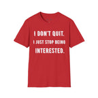 I Don't Quit. I Just Stop Beeing Intrested T-Shirt