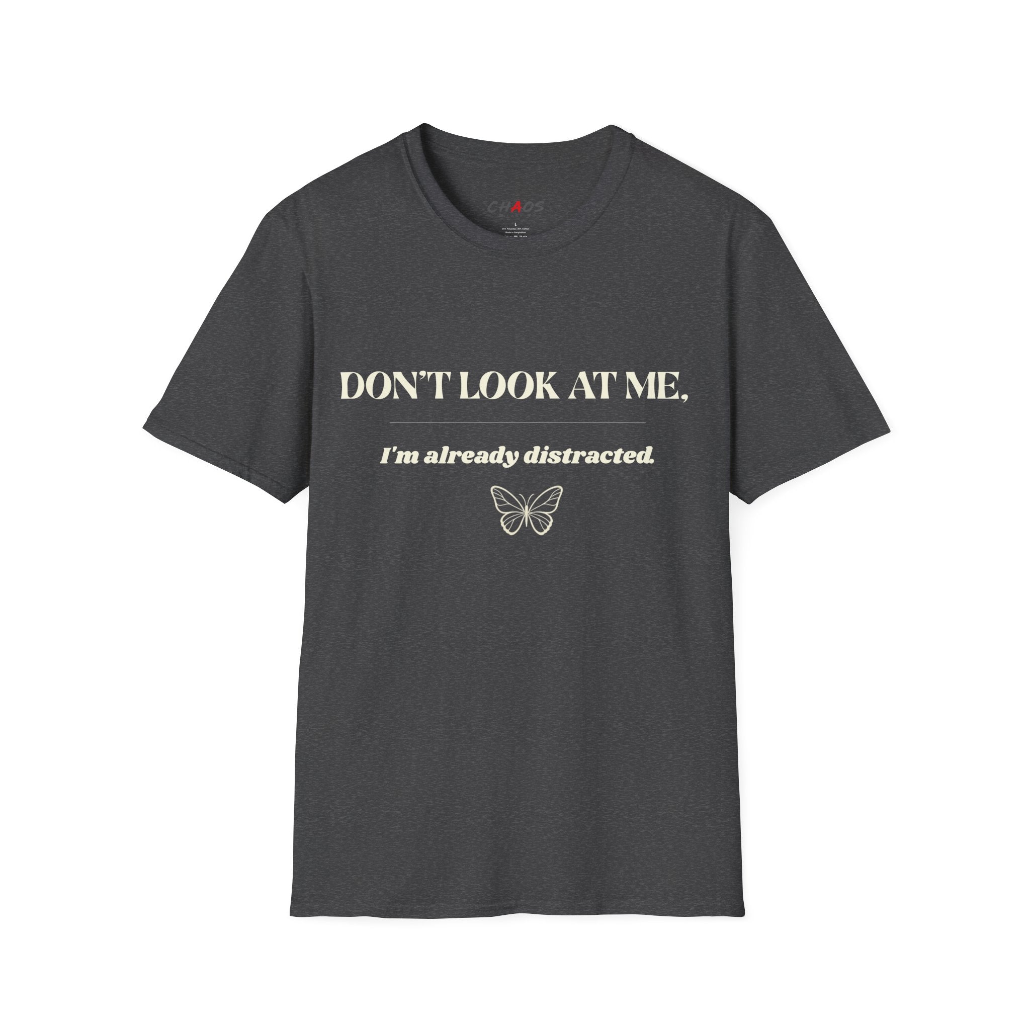 Don't Look At Me. I'm Already Distracted T-Shirt