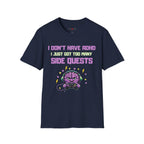 I DON’T HAVE ADHD. I Just Got Too Many Side Quests T-Shirt