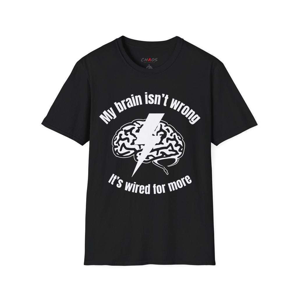 My Brain Isn’t Wrong. It's Wired For More T-Shirt