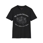 My Brain Blooms Where Others See Chaos T-Shirt