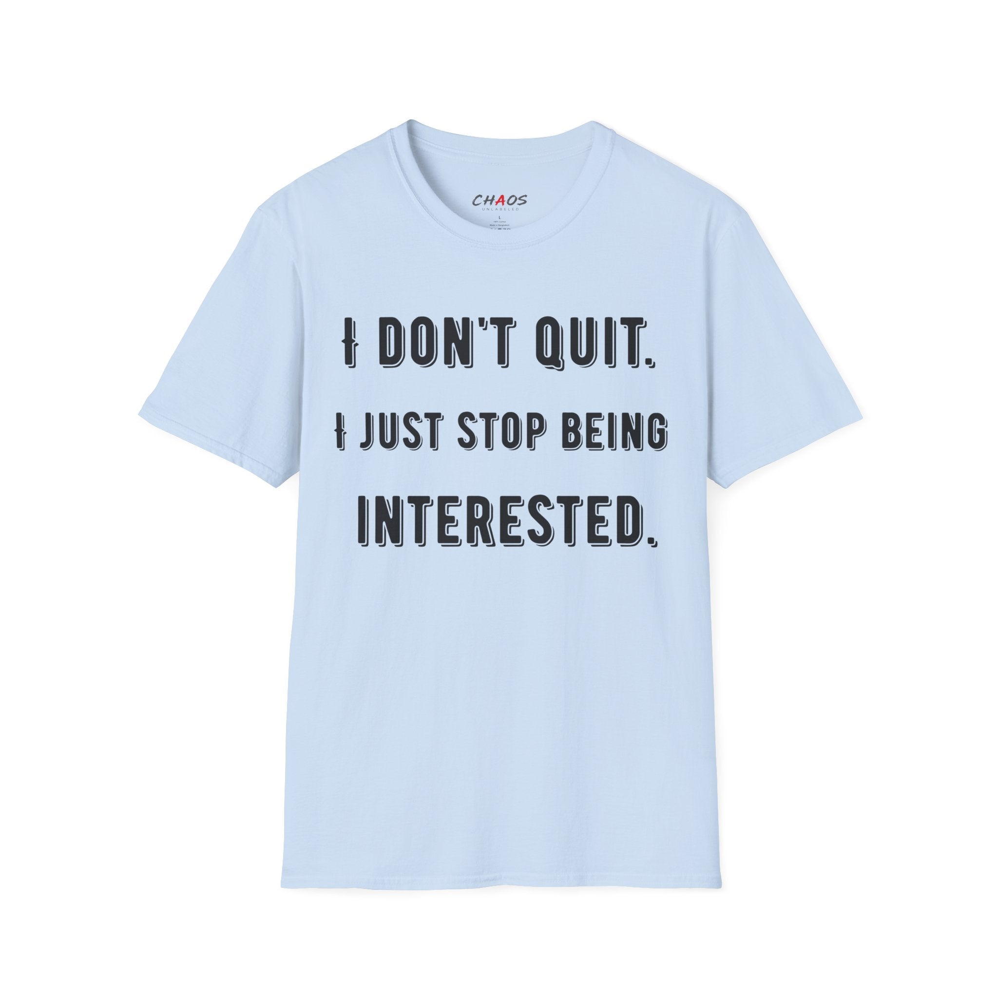 I Don't Quit. I Just Stop Beeing Intrested T-Shirt