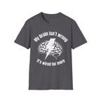 My Brain Isn’t Wrong. It's Wired For More T-Shirt