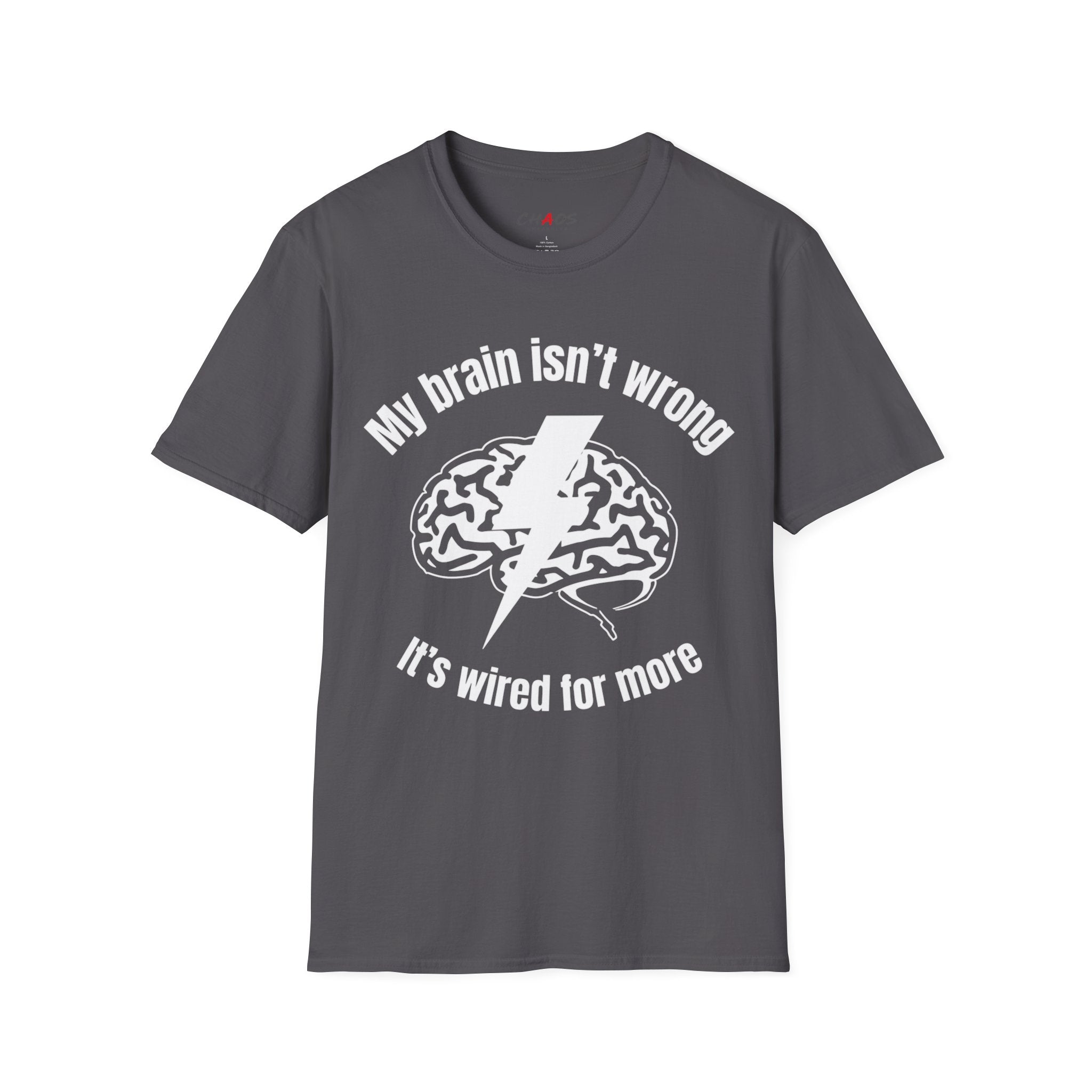 My Brain Isn’t Wrong. It's Wired For More T-Shirt