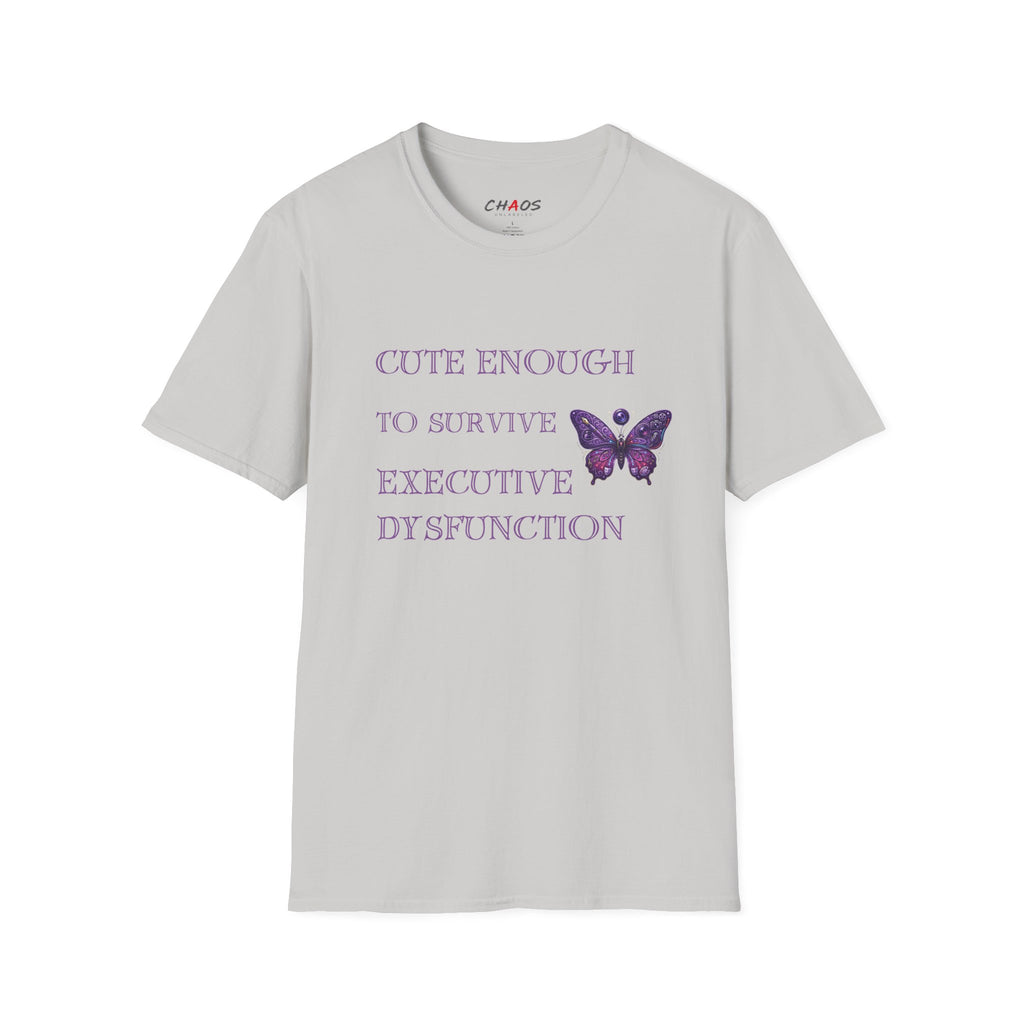 Cute Enough To Survive Executive Dysfunction T-Shirt