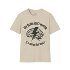My Brain Isn’t Wrong. It's Wired For More T-Shirt