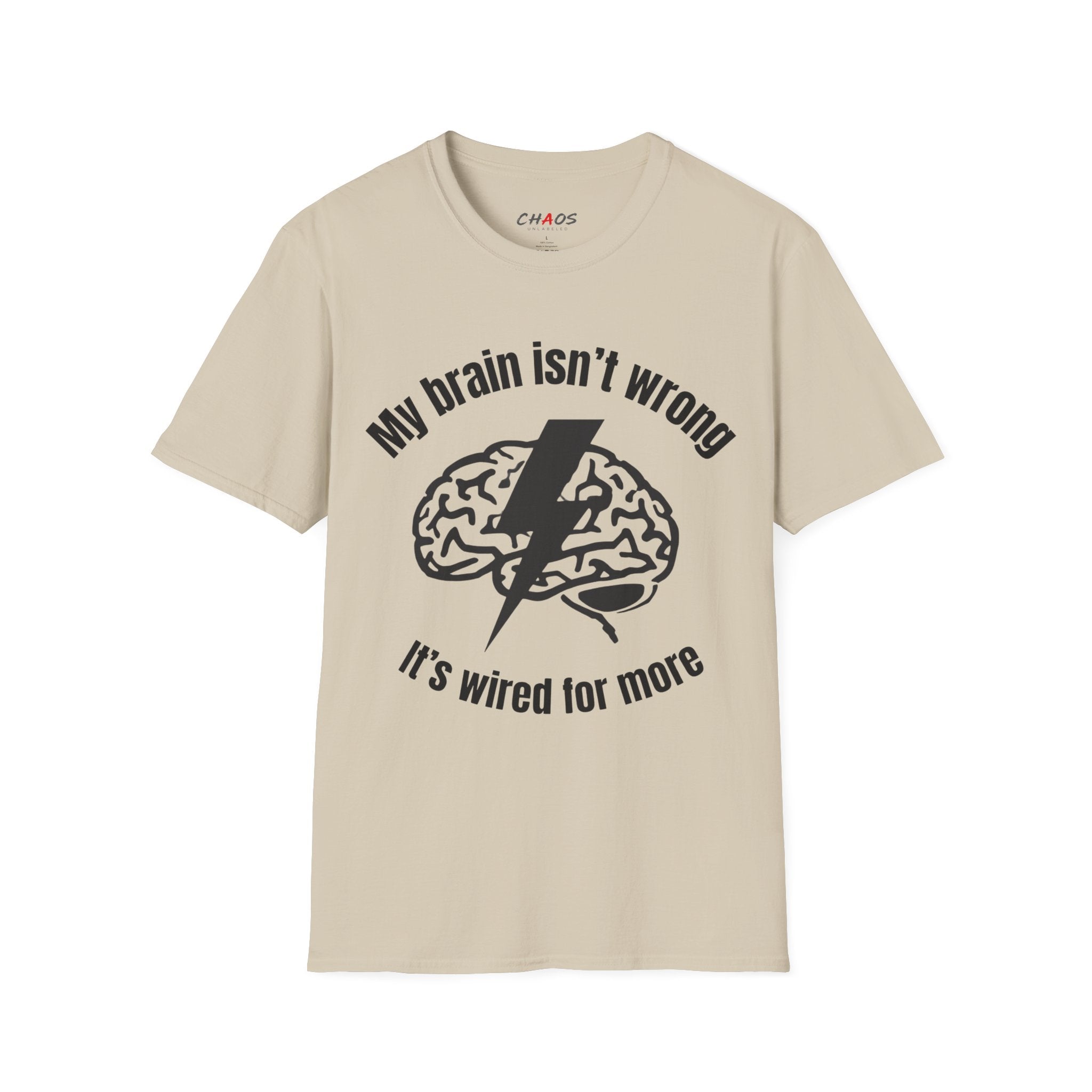 My Brain Isn’t Wrong. It's Wired For More T-Shirt