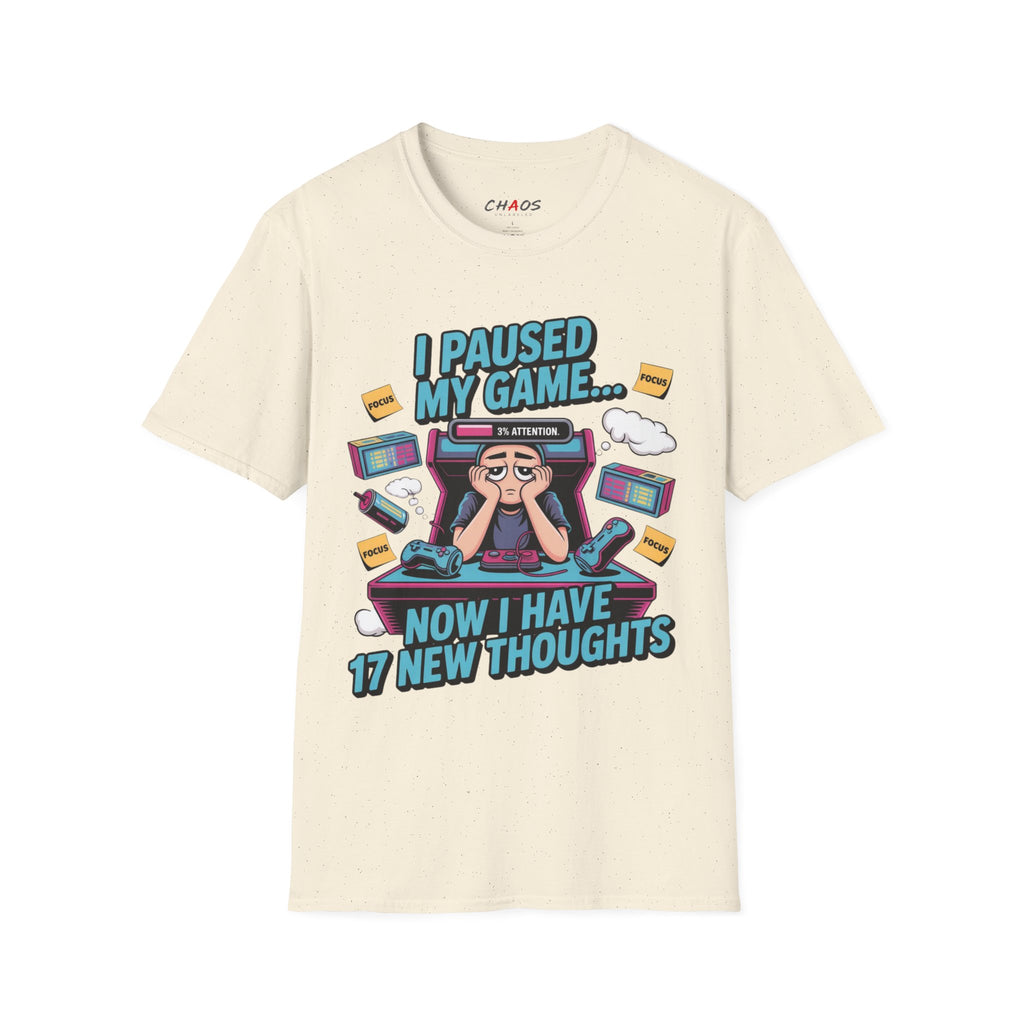 I Paused My Game Now I Have 17 New Thoughts T-Shirt