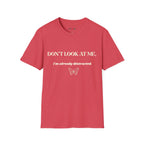Don't Look At Me. I'm Already Distracted T-Shirt