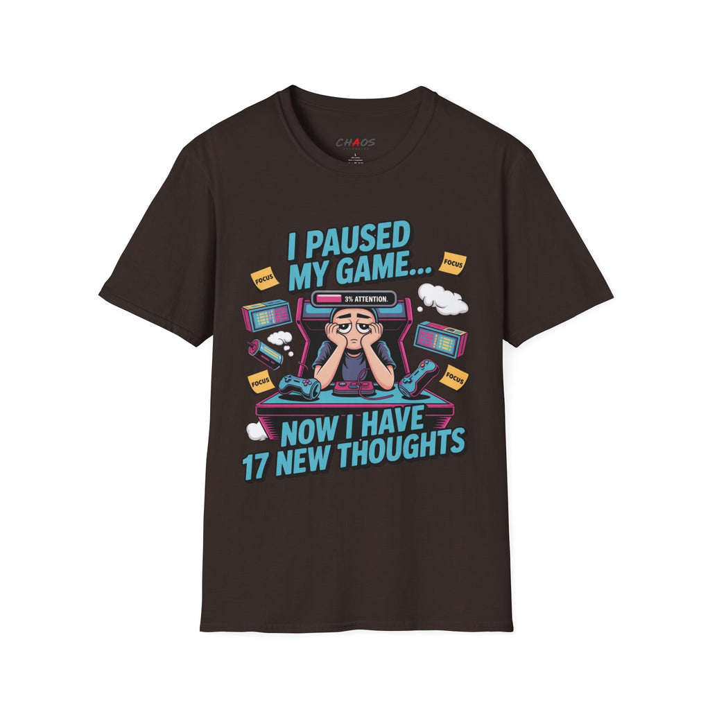 I Paused My Game Now I Have 17 New Thoughts T-Shirt
