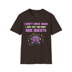 I DON’T HAVE ADHD. I Just Got Too Many Side Quests T-Shirt