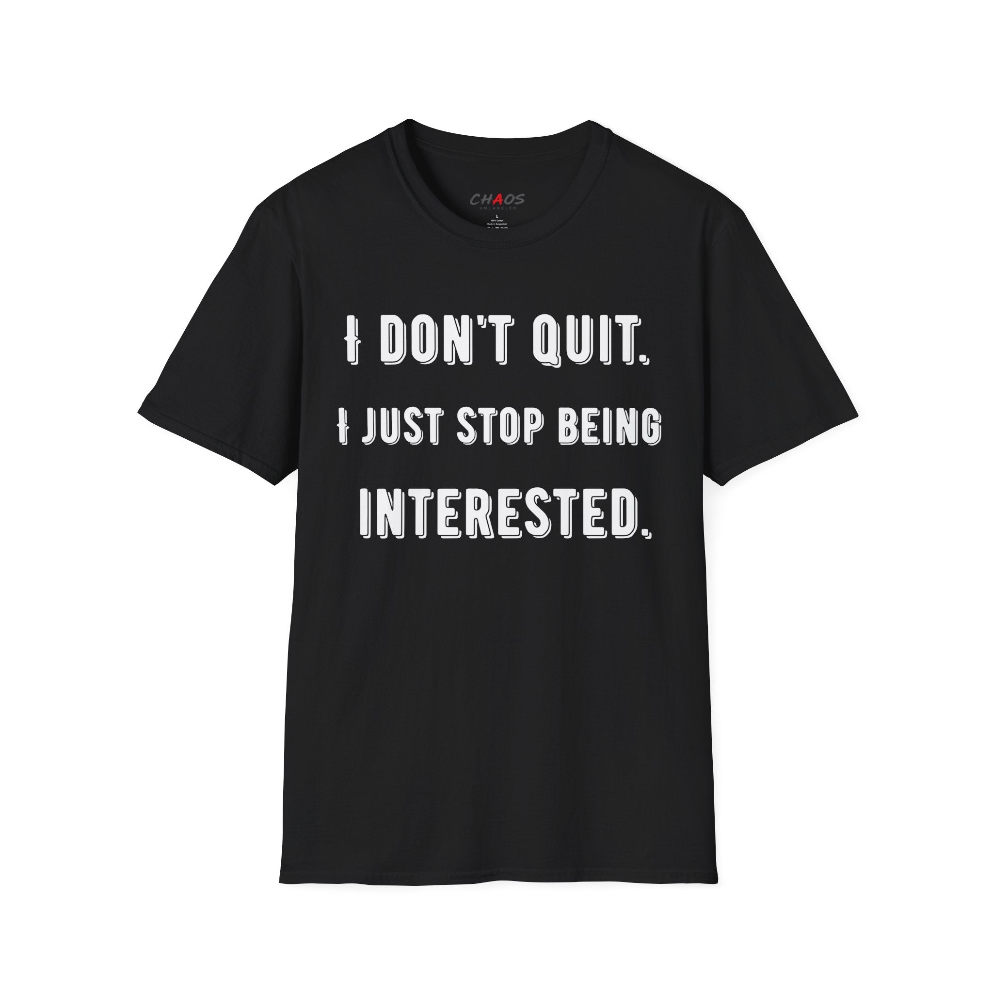 I Don't Quit. I Just Stop Beeing Intrested T-Shirt