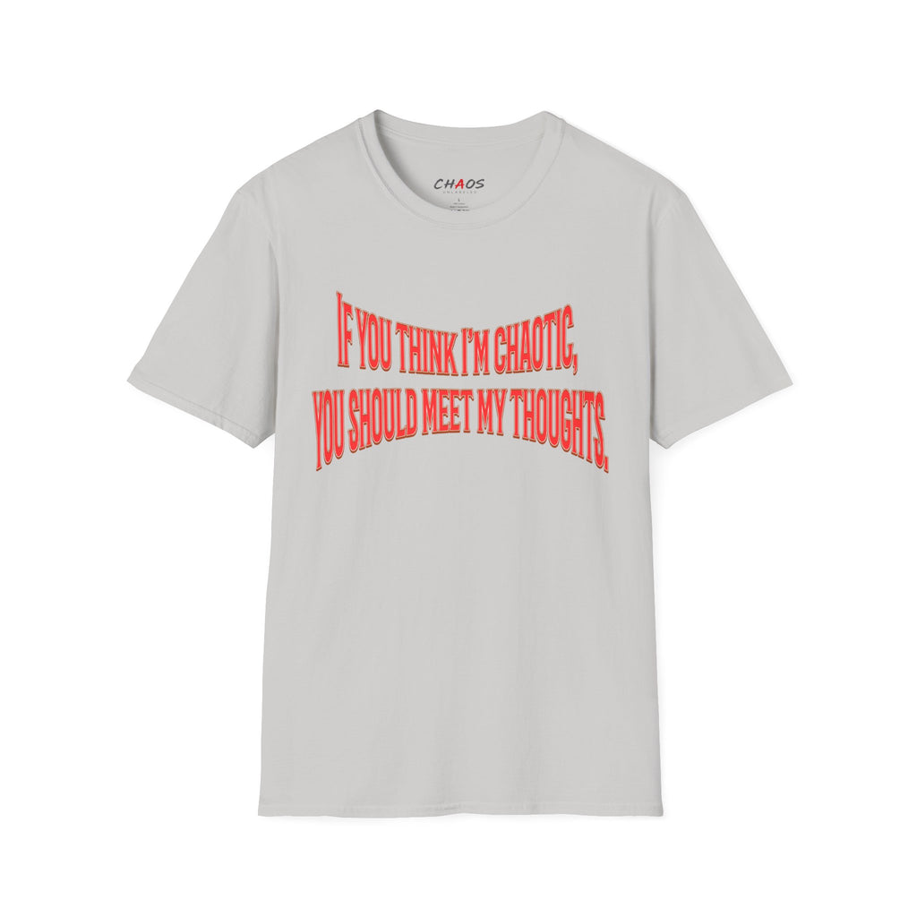 If You Think I’m Chaotic, You Should Meet My Thoughts T-Shirt