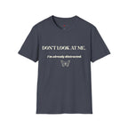 Don't Look At Me. I'm Already Distracted T-Shirt