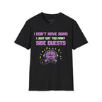 I DON’T HAVE ADHD. I Just Got Too Many Side Quests T-Shirt