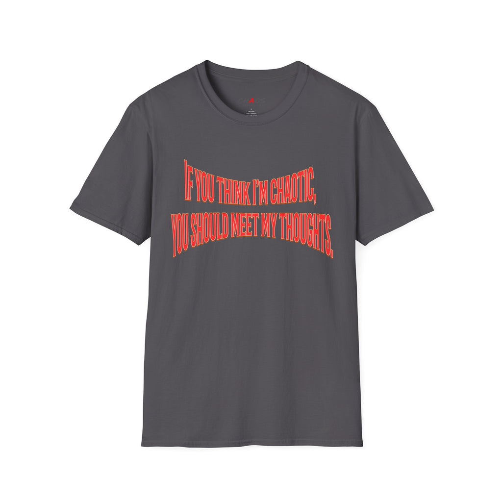 If You Think I’m Chaotic, You Should Meet My Thoughts T-Shirt