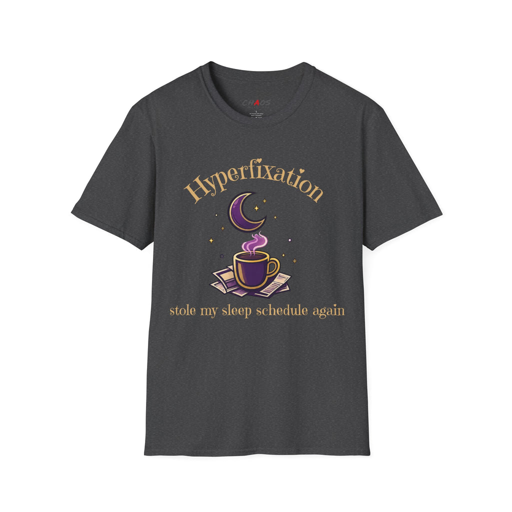 Hyperfixation Stole My Seep Schedule Again T-Shirt