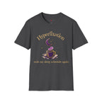 Hyperfixation Stole My Seep Schedule Again T-Shirt