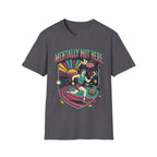 Mentally Not Here T-Shirt