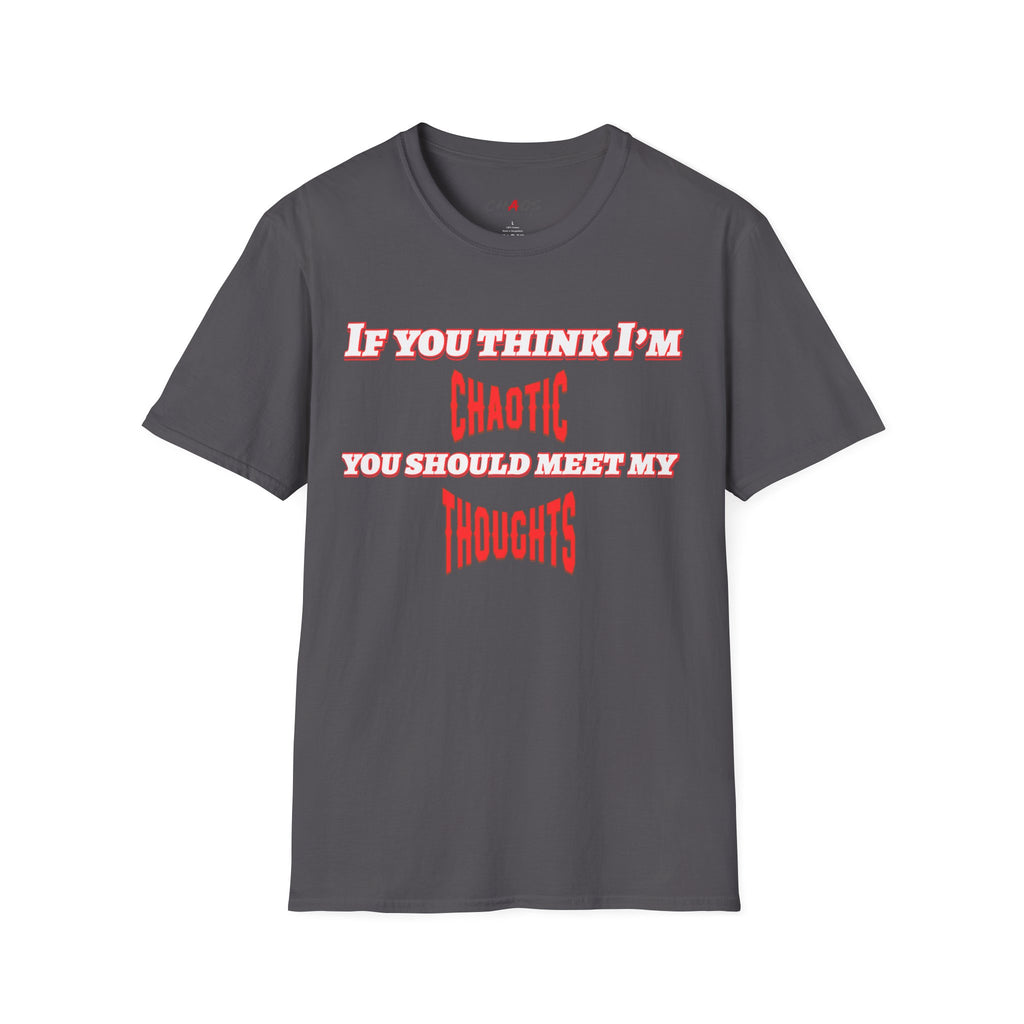 If You Think I’m Chaotic, You Should Meet My Thoughts T-Shirt