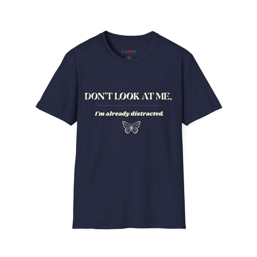 Don't Look At Me. I'm Already Distracted T-Shirt