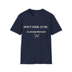 Don't Look At Me. I'm Already Distracted T-Shirt
