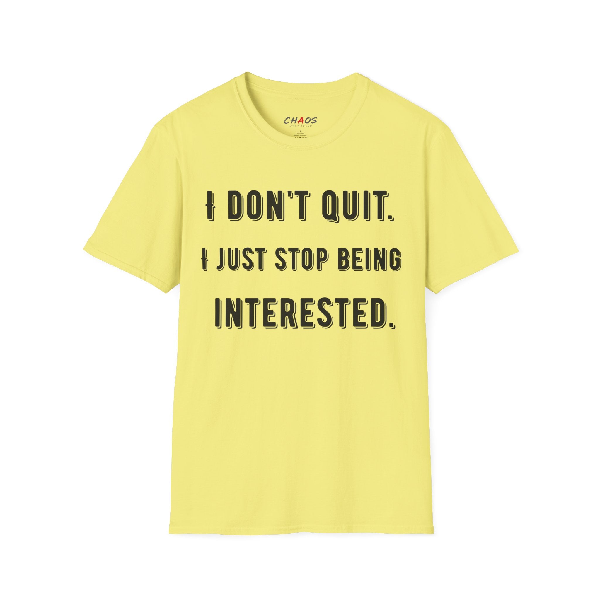 I Don't Quit. I Just Stop Beeing Intrested T-Shirt