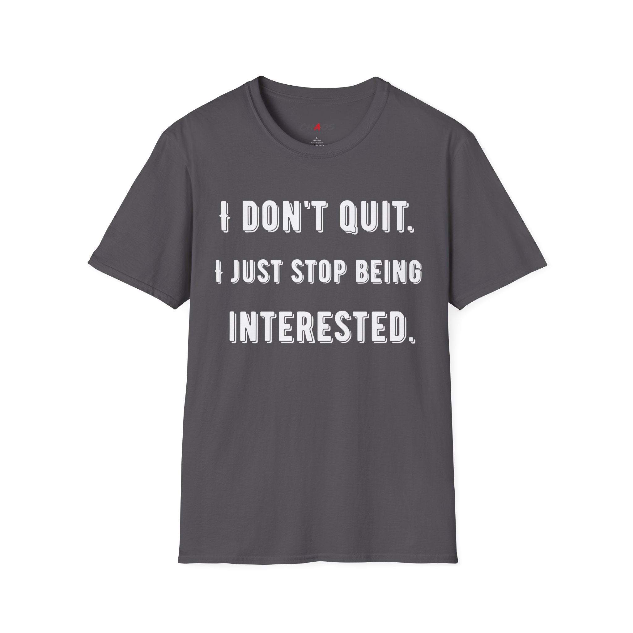 I Don't Quit. I Just Stop Beeing Intrested T-Shirt