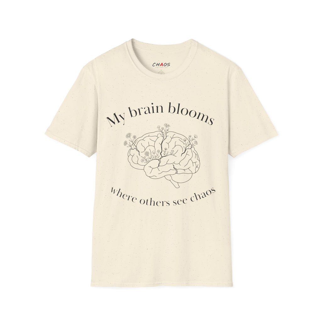My Brain Blooms Where Others See Chaos T-Shirt