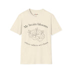 My Brain Blooms Where Others See Chaos T-Shirt