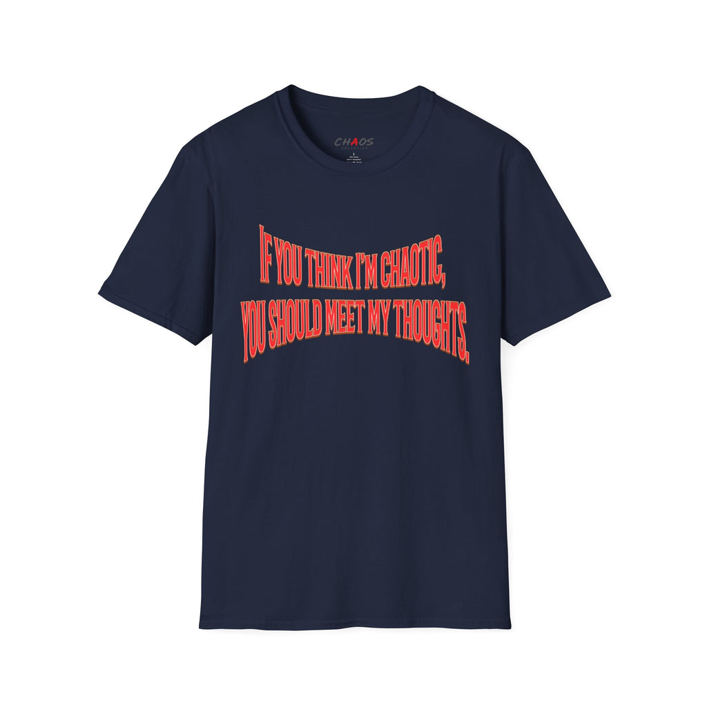 If You Think I’m Chaotic, You Should Meet My Thoughts T-Shirt