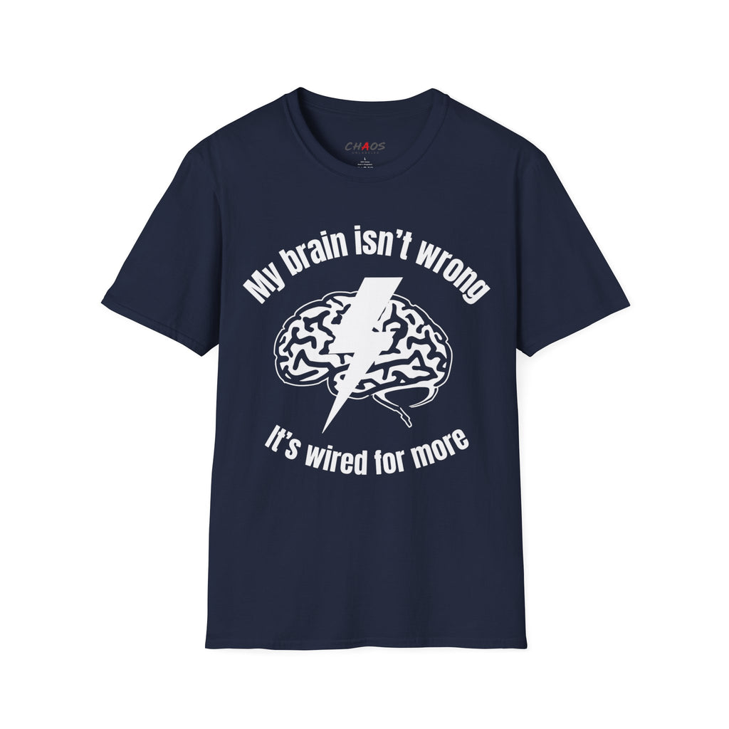 My Brain Isn’t Wrong. It's Wired For More T-Shirt